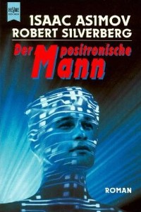 Isaac Asimov - Robert Silverberg - Der positronische Mann - Rezension Lettern.de