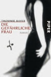 Thommie Bayer: Die gefhrliche Frau 