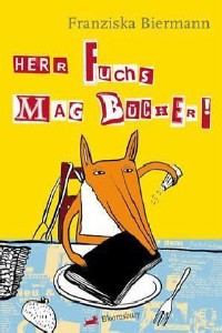Franziska Biermann: Herr Fuchs mag Bücher