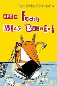 Franziska Biermann: Herr Fuchs mag Bcher