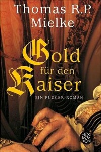 Thomas R. P. Mielke - Gold fr den Kaiser - Rezension Lettern.de