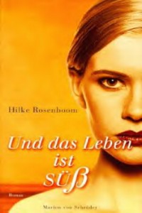 Hilke Rosenboom - Und das Leben ist süß - Rezension Lettern.de