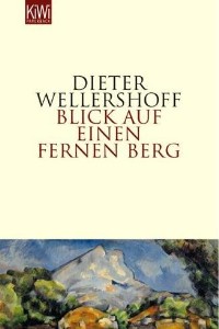 Dieter Wellershoff - Blick auf einen fernen Berg - Rezension Lettern.de
