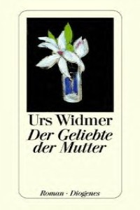 Urs Widmer - Der Geliebte der Mutter - Rezension Lettern.de